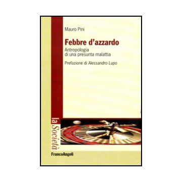 Febbre D'azzardo. Antropologia Di Una Presunta Malattia