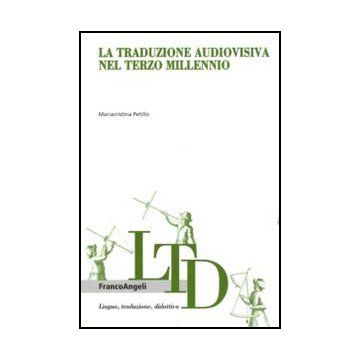 La Traduzione Audiovisiva Nel Terzo Millennio  - Petillo Mariacristina - Franco Angeli - 9788856845730