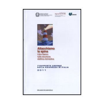 Attacchiamo la spina. Libro bianco sulla sicurezza elettrica domestica. VII Rapporto Annuale sulla sicurezza in Italia 2011