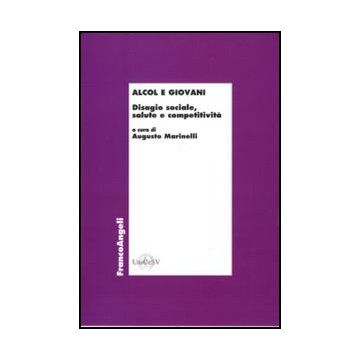 Alcol E Giovani. Disagio Sociale, Salute E Competitivita' - Marinelli A.  - Franco Angeli - 9788856846102 - Economia