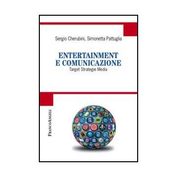 Entertainment E Comunicazione. Target, Strategie, Media - Cherubini Sergio; Pattuglia Simonetta - Franco Angeli - 9788856846164 - Studi Sulla Comunicazione, Vendite E Marketing