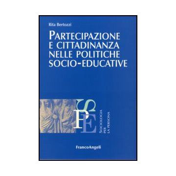 Partecipazione E Cittadinanza Nelle Politiche Socio-educative - Bertozzi Rita - Franco Angeli - 9788856846331 - Sociologia