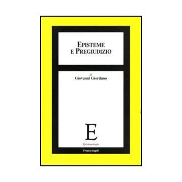 Episteme E Pregiudizio - Giordano Giovanni - Franco Angeli - 9788856846430 - Filosofia