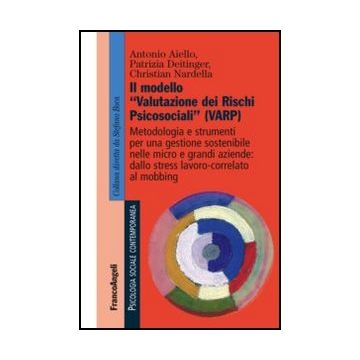 Il modello "Valutazione dei Rischi Psicosociali" (VARP). Metodologia e strumenti per una gestione sostenibile nelle micro e grandi aziende: dallo stress lavoro-correlato al mobbing