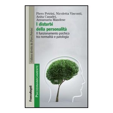 I Disturbi Della Personalita'. Il Funzionamento Psichico Tra Normalita' E Patologia  - Petrini Piero; Visconti Nicoletta; Casadei Anita; Mandese Annamaria - Franco Angeli - 9788856846546 - Psichiatria