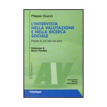 L' Intervista Nella Valutazione E Nella Ricerca Sociale. Parole Di Chi Non Ha Voce   - Ciucci Filippo - Franco Angeli - 9788856846782 - Sociologia E Antropologia