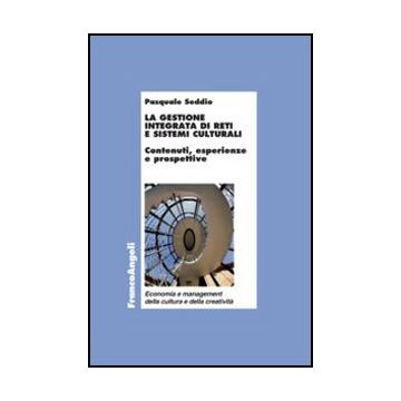 La Gestione Integrata Di Reti E Sistemi Culturali. Contenuti, Esperienze E Prospett Prospettive  - Seddio Pasquale - Franco Angeli - 9788856847215