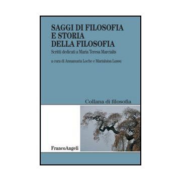 Saggi di filosofia e storia della filosofia. Scritti dedicati a Maria Teresa Marcialis - Loche A. ; Lussu M.  - Franco Angeli - 9788856847291 - Storia Della Filosofia Occidentale