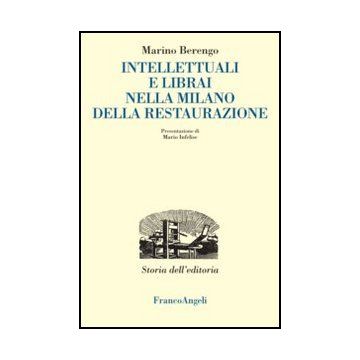 Intellettuali E Librai Nella Milano Della Restaurazione - Berengo Marino - Franco Angeli - 9788856847482