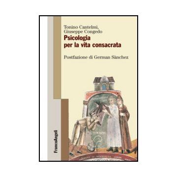 Psicologia Per La Vita Consacrata - Cantelmi Tonino; Congedo Giuseppe - Franco Angeli - 9788856847864 - Istruzione Cristiana, Psicologia Dell'educazione