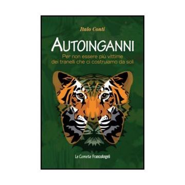 Autoinganni. Per Non Essere Piu' Vittime Dei Tranelli Che Ci Costruiamo Da Soli - Conti Italo - Franco Angeli - 9788856847895 - Assertivita, Motivazione E Autostima