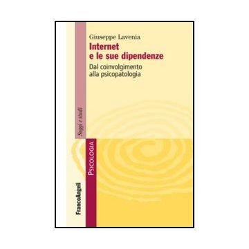 Internet E Le Sue Dipendenze. Dal Coinvolgimento Alla Psicopatologia