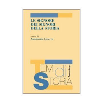 Le Signore Dei Signori Della Storia  - Laserra A.  - Franco Angeli - 9788856848328