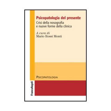 Psicopatologia Del Presente. Crisi Della Nosografia E Nuove Forme Della Clinica