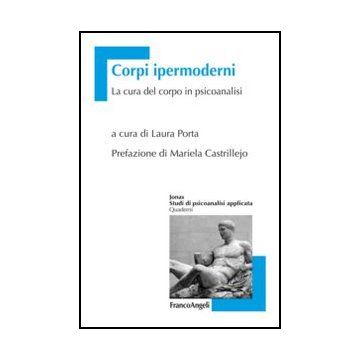 Corpi Ipermoderni. La Cura Del Corpo In Psicoanalisi