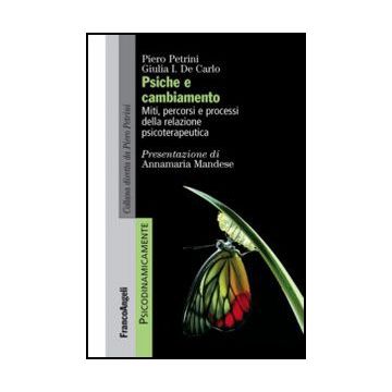 Psiche E Cambiamento. Miti, Percorsi E Processi Della Relazione Psicoterapeutica