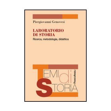 Laboratorio Di Storia. Ricerca, Metodologia, Didattica - Genovesi Piergiovanni - Franco Angeli - 9788856848977