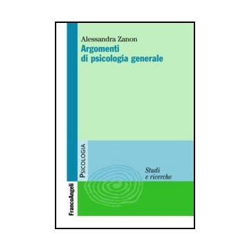 Argomenti Di Psicologia Generale - Zanon Alessandra - Franco Angeli - 9788856848991