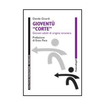 Gioventu' Corte. Giovani Adulti Di Origine Straniera - Girardi Davide - Franco Angeli - 9788856849202