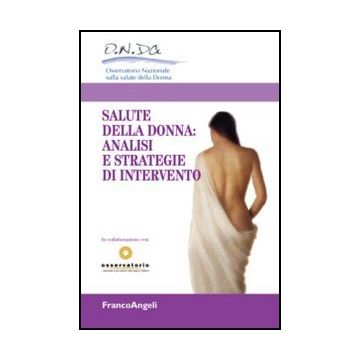 La Salute Della Donna: Analisi E Strategie Di Intervento  - Osservatorio Nazionale Sulla Salute Della Donna  - Franco Angeli - 9788856849295
