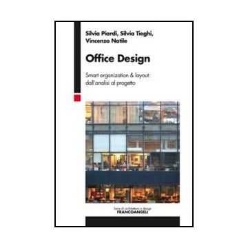 Office Design. Smart Organization & Layout: Dall'analisi Al Progetto - Piardi Silvia; Tieghi Silvia; Natile Vincenzo - Franco Angeli - 9788856849509
