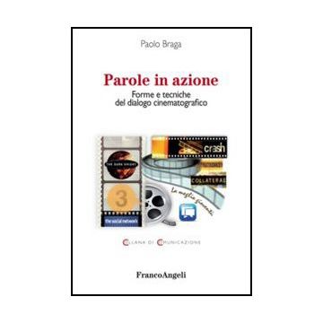 Parole In Azione. Forme E Tecniche Del Dialogo Cinematografico - Braga Paolo - Franco Angeli - 9788856849820 - Cinema, Televisione E Radio
