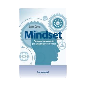 Mindset. Cambiare Forma Mentis Per Raggiungere Il Successo - Dweck Carol S. - Franco Angeli - 9788856849837