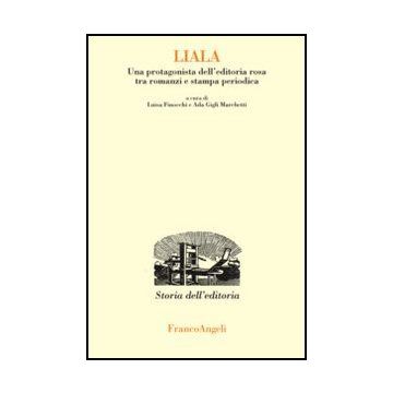 Liala. Una Protagonista Dell'editoria Rosa Tra Romanzi E Stampa Periodica - Finocchi L. ; Gigli Marchetti A.  - Franco Angeli - 9788856849899 - Letteratura, Storia E Critica: Narrativa, Romanzieri E Scrittori Di Prosa