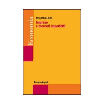 Imprese E Mercati Imperfetti - Laino Antonella - Franco Angeli - 9788856849950 - Economia Politica