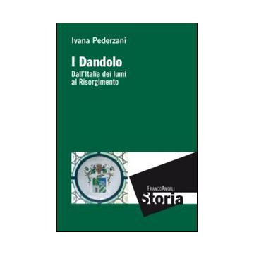 i-dandolo-dall-italia-dei-lumi-al-risorgimento-pederzani-ivana-franco-angeli-9788856849967