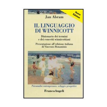 Il linguaggio di Winnicott. Dizionario dei termini e dei concetti winnicottiani- Abram Jan - Franco Angeli - 9788856849998 - Teoria Psicoanalitica (psicologia Freudiana)