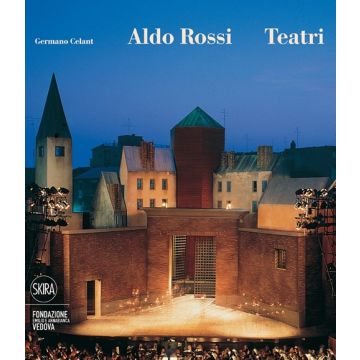 Aldo Rossi. Teatri. Ediz. illustrata
