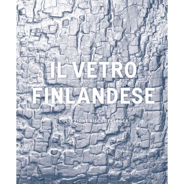 Il vetro finlandese nella collezione Bischofberger. Ediz. illustrata