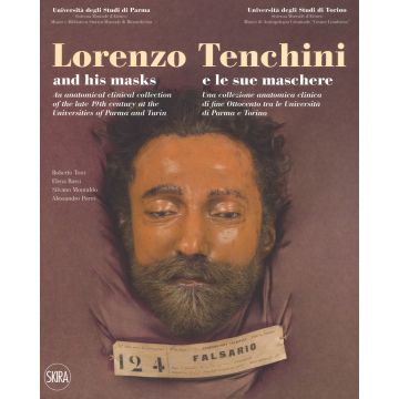 Lorenzo Tenchini e le sue maschere. Una collezione anatomica clinica di fine Ottocento tra le università di Parma e Torino. Ediz. italiana e inglese