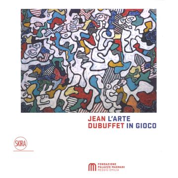 Jean Dubuffet. L'arte in gioco. Materia e spirito (1943-1985). Ediz. a colori