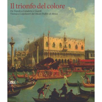 Il trionfo del colore. Da Tiepolo a Canaletto e Guardi. Vicenza e i capolavori del Museo Puskin di Mosca. Ediz. a colori