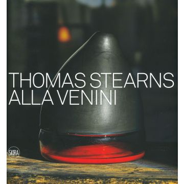 Thomas Stearns alla Venini 1960-1962. Ediz. illustrata