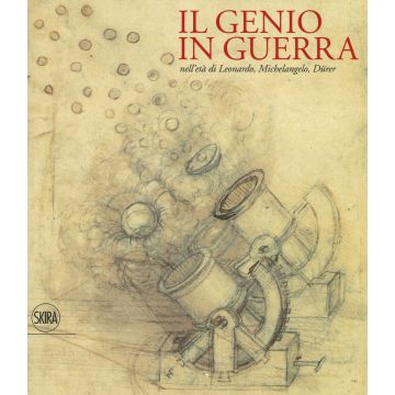 Il genio in guerra nell'età Leonardo, Michelangelo, Dürer. Ediz. a colori