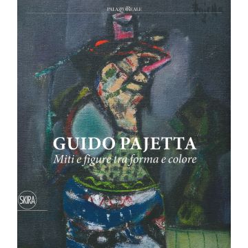 Guido Pajetta. Miti e figure tra forma e colore. Ediz. a colori