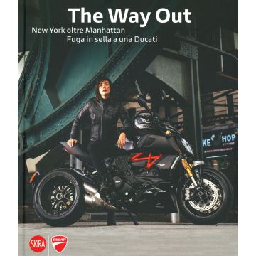 The way out. New york oltre Manhattan. Fuga in sella a una Ducati. Ediz. illustrata
