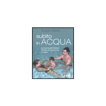 Subito In Acqua. Le Coccole Per Il Bimbo, Il Fitness Per La Mamma E Il Papa' - Palumbo Riccardo - Red Edizioni - 9788857300559