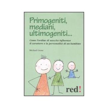 Primogeniti, Mediani, Ultimogeniti... - Grose Michael - Red Edizioni - 9788857300665