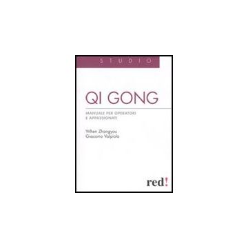 Qi Gong. Manuale Per Operatori E Appassionati - When Zhongyou; Valpiola Giacomo - Red Edizioni - 9788857300740
