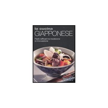 La Cucina Giapponese. Piatti Raffinati Tra Tradizione E Innovazione  -  - Red Edizioni - 9788857300863