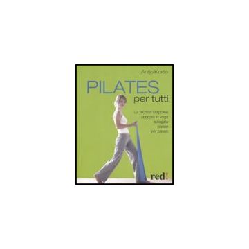 Pilates Per Tutti - Korte Antje - Red Edizioni - 9788857301013