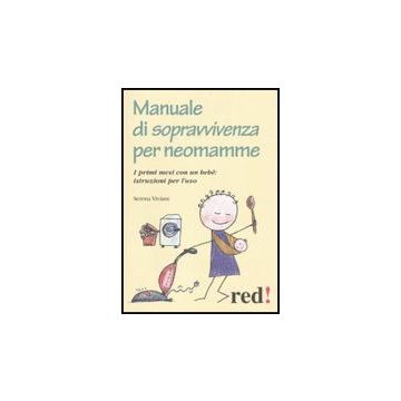 Manuale Di Sopravvivenza Per Neomamme. I Primi Mesi Con Un Bebe': Istruzioni Per L'uso - Viviani Serena - Red Edizioni - 9788857301198