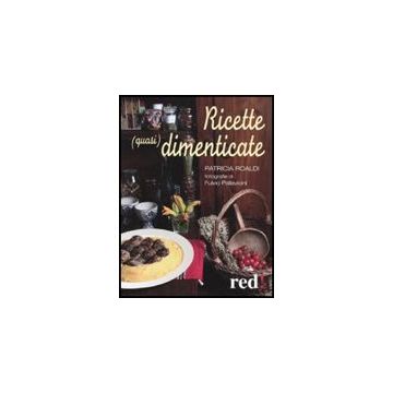 Ricette (quasi) Dimenticate - Roaldi Patricia - Red Edizioni - 9788857301204