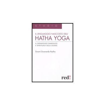 Il Linguaggio Nascosto Dell'hatha Yoga. Il Significato Simbolico E Spirituale Delle Asana  - Sivananda Radha Swami - Red Edizioni - 9788857301457