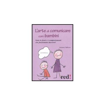 L' Arte Di Comunicare Con I Bambini. Tutte Le Frasi E I Comportamenti Che Funzionano Davvero!  - Vallières Suzanne - Red Edizioni - 9788857301631