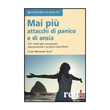 Mai Piu' Attacchi Di Panico E Di Ansia. 121 Modi Per Recuperare Velocemente Il Proprio Equilibro - Manassee Buell Linda - Red Edizioni - 9788857302195